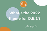 What’s the word for D.E.I. in 2022? Move.