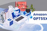Amazon’s GPT-55X