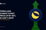 LUNC Price up by 195% in Last 7 Days|Terra Classic Price Prediction