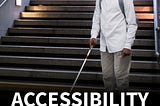 ACCESSIBILITY IS A MUST-HAVE, NOT A NICE-TO-HAVE FOR PERSONS WITH DISABILITIES