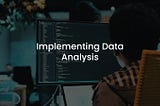 Implementing Data Analysis for Operational Optimization and Increased Business Performance