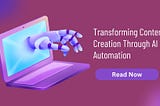 Transforming Content Creation Through AI and Automation