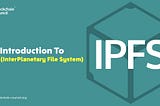 IPFS: A Beginner’s Guide (InterPlanetary File System)