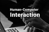 Human Computer Interaction (HCI)