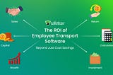 ROI of Employee Transport Software in 2025
