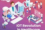 IoT Revolution in Healthcare