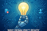 Why GenAI Isn’t Ready for Prime Time