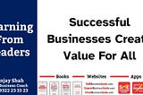 Successful Businesses Create Value For All