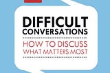 Book Cover for “Difficult Conversations: How to Discuss What Matters Most”