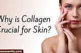 Why is Collagen so Crucial for the Skin?