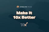 Make It 10x Better