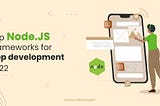 6 Best NodeJS Frameworks You Can Rely On For App Development In 2022