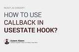 How to Use Callback in the useState() Hook?