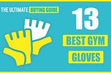 Best Gym Gloves — How to Choose the Best One? (Buying Guide)