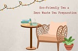 Eco-Friendly Tea & Zero Waste Tea Preparation