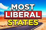 The 10 Most Liberal States in America