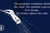 The pessimist complains about the wind.