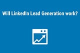 Generating sales leads is the only way to maintain growth for your business.