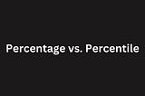 Understanding Percentage vs. Percentile: What’s the Difference?