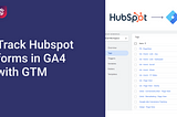 How to track Hubspot form submissions in GA4 with Google Tag Manager