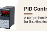 PID Controller: A Comprehensive Guide for first-time installation