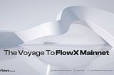 The Voyage to FlowX Mainnet