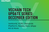 Vechain Tech Update Series — December Edition: VeWorld, VORJ, Rewards Platform, Nodes, New dApp…