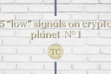 5 “low” signals on crypto planet n°1