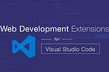 25+ Visual Studio Code Extension for Web Designer and Web Developer