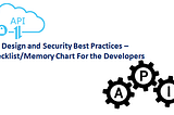 API Design and Security Best Practices : A Checklist/Memory Chart For the Developers
