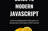 [ FREE E-BOOK] The complete guide to modern JavaScript: everything new from ES2015 to ES2019