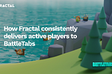 How Fractal consistently delivers active players to BattleTabs