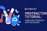 Protractor Tutorial: Handling Timeouts With Selenium