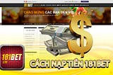 Cách nạp tiền 181BET đơn giản qua chi tiết các bước