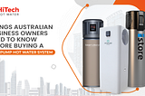 Things Australian Business Owners Need to Know Before Buying a Heat Pump Hot Water System