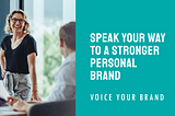 Voice Your Brand: Speak Your Way to A Stronger Personal Brand