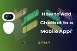 How to Add Chatbot to a Mobile App?
