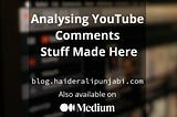 Analysing Youtube Comments — Stuff Made Here