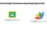 Create Google Classrooms using Google Apps Script