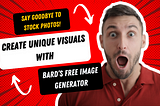 Say Goodbye to Stock Photos: Create Unique Visuals With Bard’s Free Image Generator