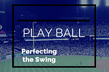 Play Ball: Perfecting the Swing