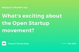 What’s exciting about the Open Startup movement?