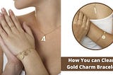 How Do I Clean A Gold Charm Bracelet?