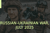 russian–Ukrainian War, July 2025