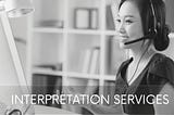 Understanding the Importance of Interpretation Services