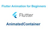 Flutter Animation for Beginners — AnimatedContainer