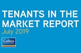 July 2019 Tenants in the Market Report