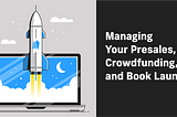 Managing Your Presales, Crowdfunding, and Book Launch