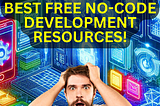 Thumbnail created by author with a surprised young male, a bold yellow title “BEST FREE NO-CODE DEVELOPMENT RESOURCES!” and the background picture of a futuristic workspace.