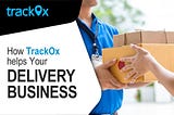 How Trackox helps Your Delivery Business?